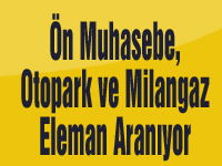 Ön Muhasebe, Otopark ve Milangaz Eleman Aranıyor