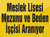 Meslek Lisesi Mezunu ve Beden İşçisi Aranıyor