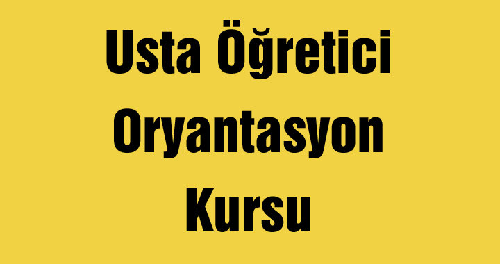 Usta Öğretici Oryantasyon Kursu