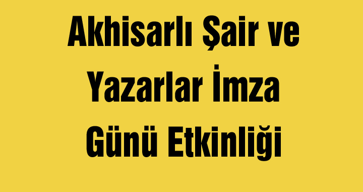 Akhisarlı Şair ve Yazarlar İmza Günü Etkinliği