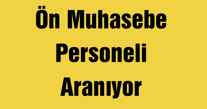 Ön Muhasebe Personeli Aranıyor