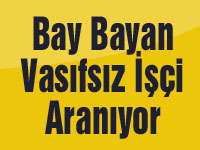 Bay Bayan Vasıfsız İşçi Aranıyor