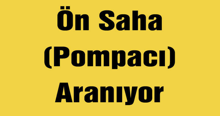 Ön Saha (Pompacı) Aranıyor