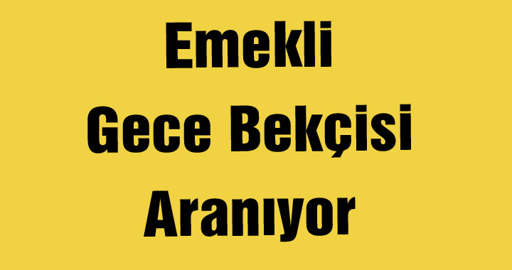 Emekli Gece Bekçisi Aranıyor