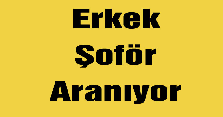 Erkek Şoför Aranıyor