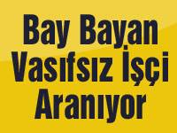 Bay Bayan Vasıfsız İşçi Aranıyor