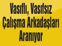 Vasıflı, Vasıfsız Çalışma Arkadaşları Aranıyor