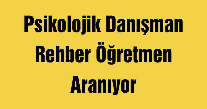 Psikolojik Danışman/Rehber Öğretmen Aranıyor