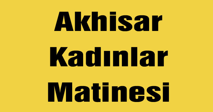 Akhisar Kadınlar Matinesi