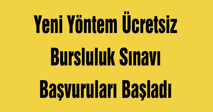 Yeni Yöntem Ücretsiz Bursluluk Sınavı Başvuruları Başladı