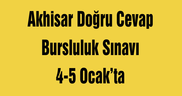 Akhisar Doğru Cevap Bursluluk Sınavı 4-5 Ocak’ta