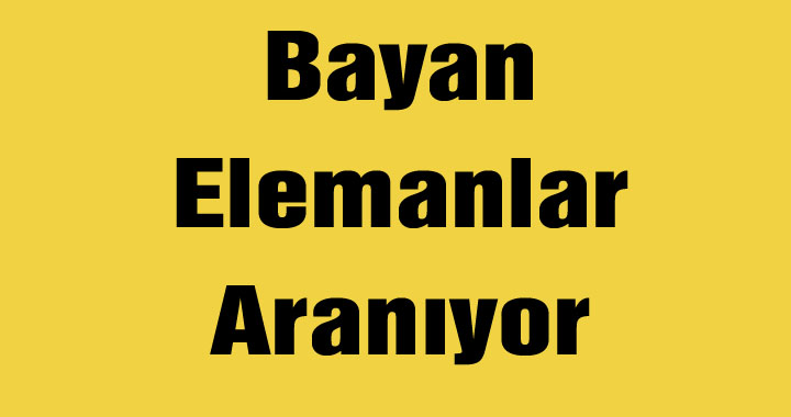 Bayan Elemanlar Aranıyor