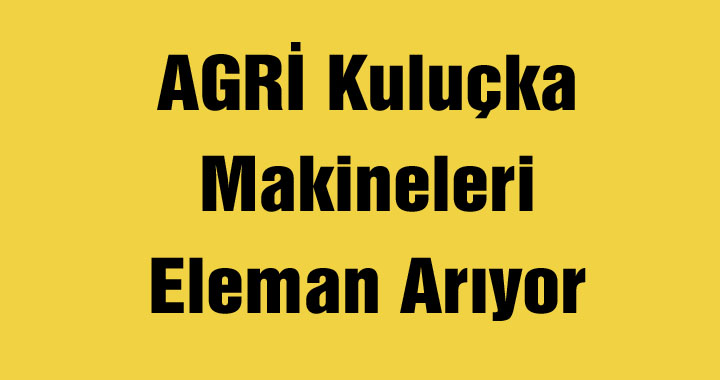 AGRİ Kuluçka Makineleri Eleman Arıyor