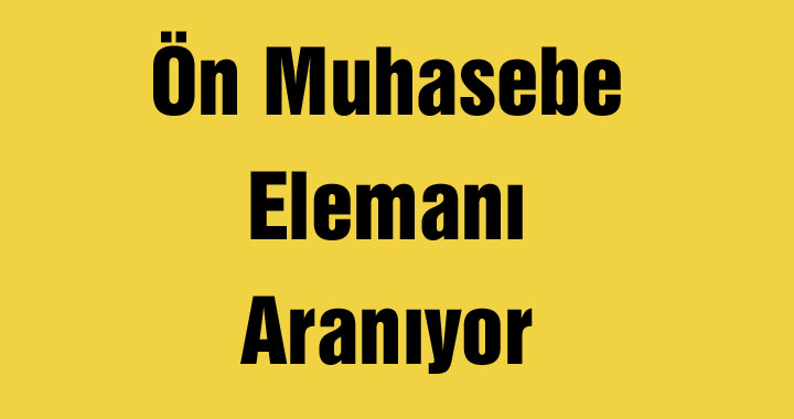 Ön Muhasebe Elemanı Aranıyor