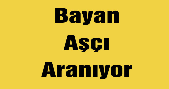 Bayan Aşçı Aranıyor