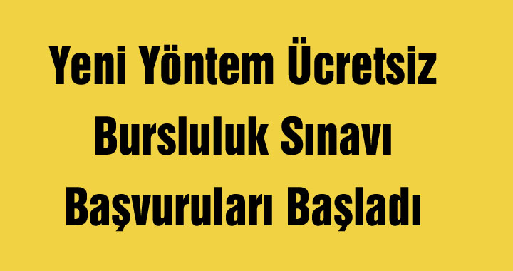 Yeni Yöntem Ücretsiz Bursluluk Sınavı Başvuruları Başladı