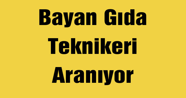 Bayan Gıda Teknikeri Aranıyor