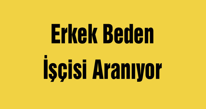 Erkek Beden İşçisi Aranıyor