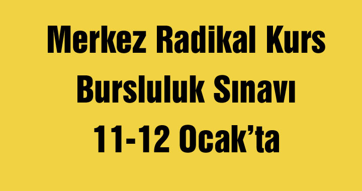 Merkez Radikal Kurs Bursluluk Sınavı 11-12 Ocak’ta