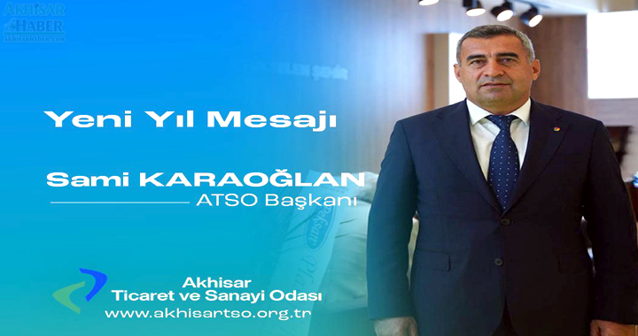 Akhisar Ticaret ve Sanayi Odası Yönetim Kurulu Başkanı Sami Karaoğlan’ın Yeni Yıl Mesajı