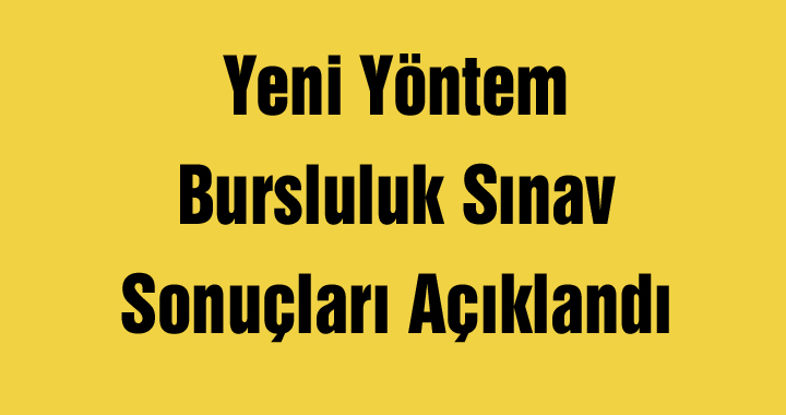 Yeni Yöntem Bursluluk Sınav Sonuçları Açıklandı