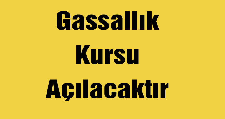 Gassallık Kursu Açılacaktır