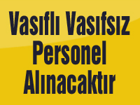 Vasıflı Vasıfsız Personel Alınacaktır