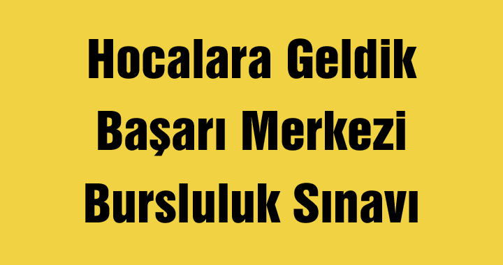 Hocalara Geldik Başarı Merkezi Bursluluk Sınavı