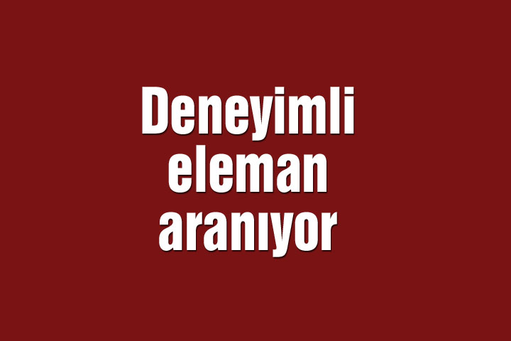 Deneyimli eleman aranıyor