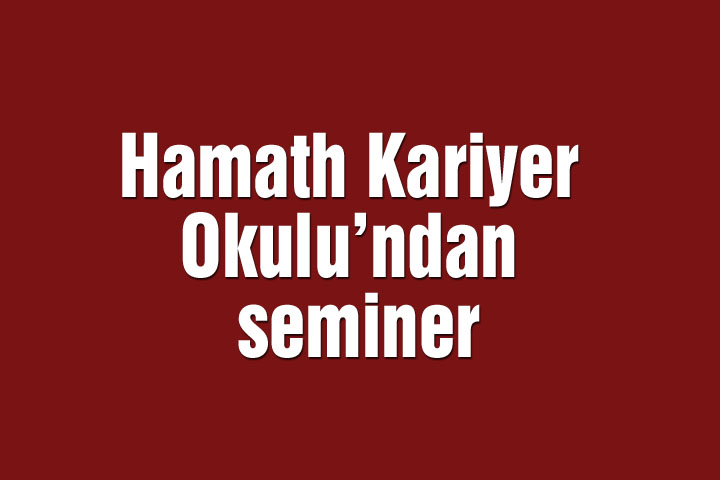 Hamath Kariyer Okulu’ndan seminer