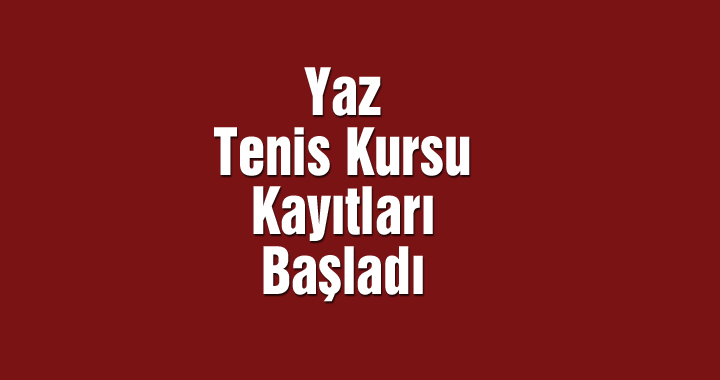 Yaz Tenis Kursu kayıtları başladı