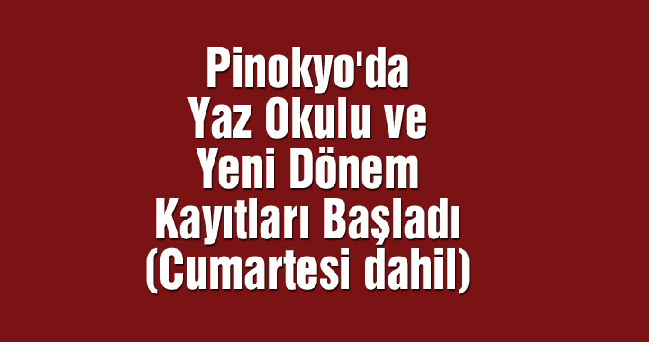 Pinokyo'da Yaz Okulu ve Yeni Dönem Kayıtları Başladı