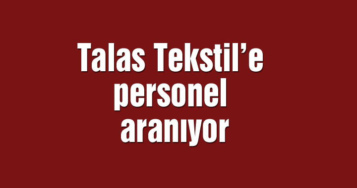 Talas Tekstil’e personel aranıyor