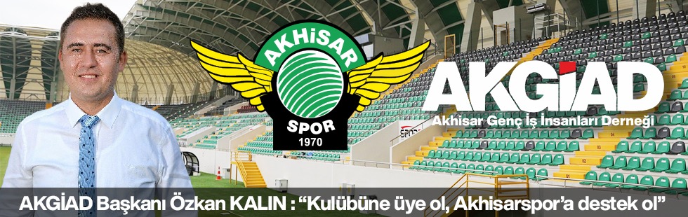 AKGİAD Başkanı Kalın: “Kulübüne üye ol, Akhisarspor’a destek ol”