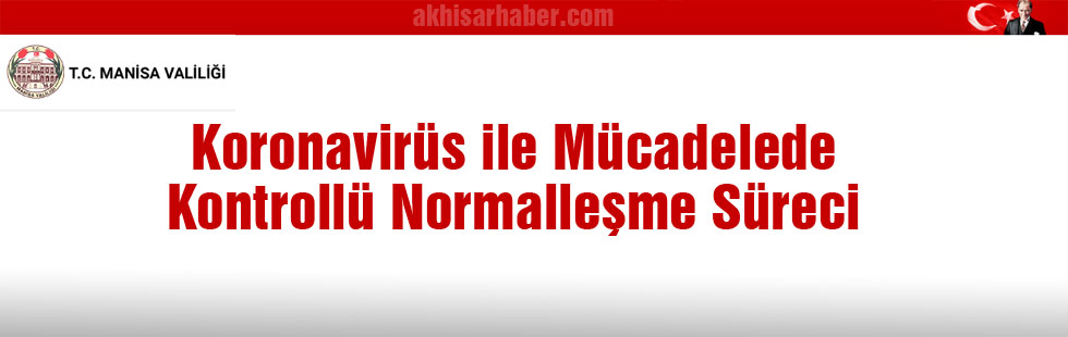 Akhisar Kaymakamlığı Koronavirüs ile Mücadelede Kontrollü Normalleşme Sürecini açıkladı