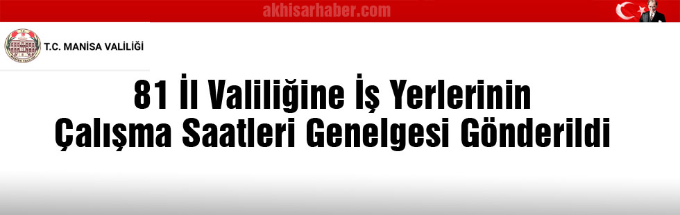 81 İl Valiliğine İş Yerlerinin Çalışma Saatleri Genelgesi Gönderildi