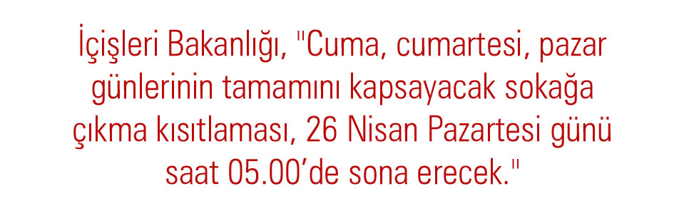 Türkiye genelinde 23 Nisan'dan itibaren 3 gün sokağa çıkma yasağı geldi