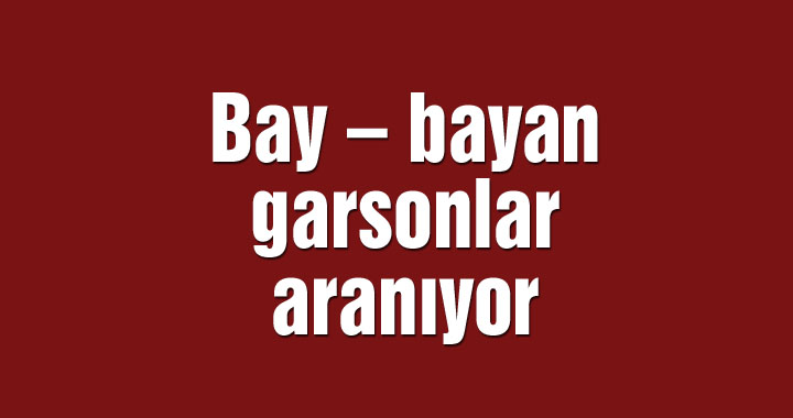 Bay – bayan garsonlar aranıyor