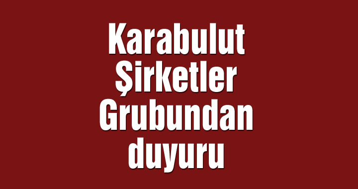 Karabulut Şirketler Grubundan duyuru