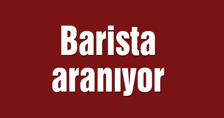 Barista aranıyor