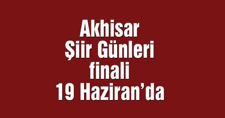 Akhisar Şiir Günleri finali 19 Haziran’da