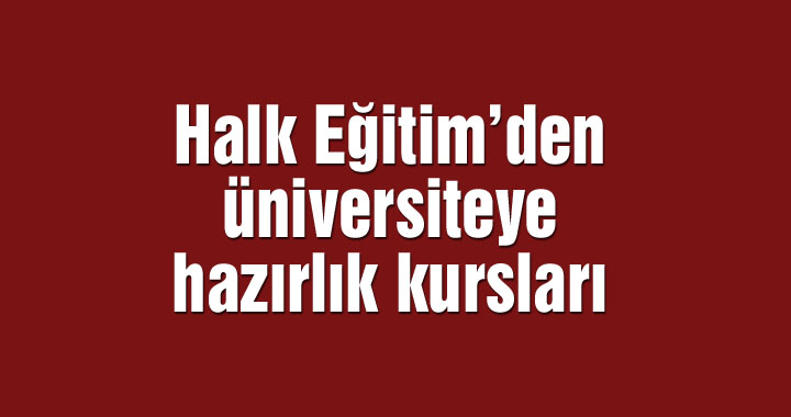 Halk Eğitim’den üniversiteye hazırlık kursları