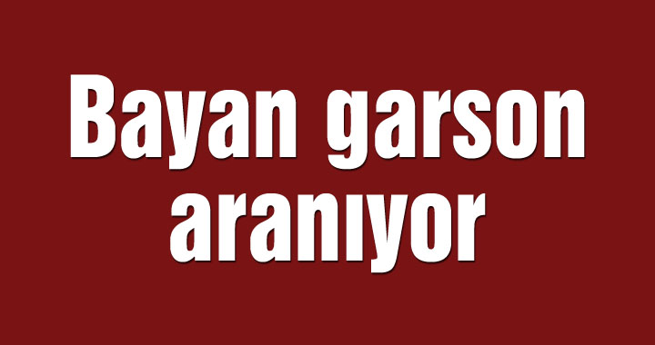 Bayan garson aranıyor