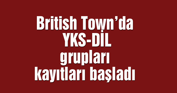 British Town’da YKS-DİL grupları kayıtları başladı