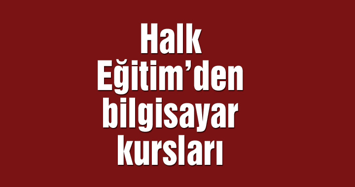 Halk Eğitim’den bilgisayar kursları