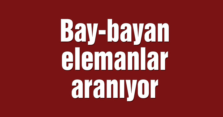 Bay-bayan elemanlar aranıyor