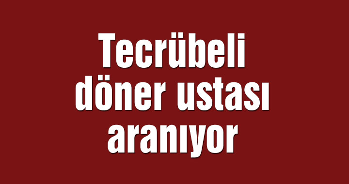 Tecrübeli döner ustası aranıyor