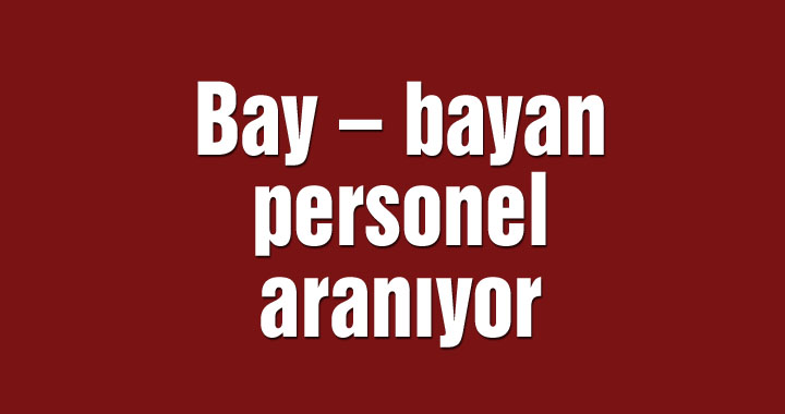 Bay – bayan personel aranıyor