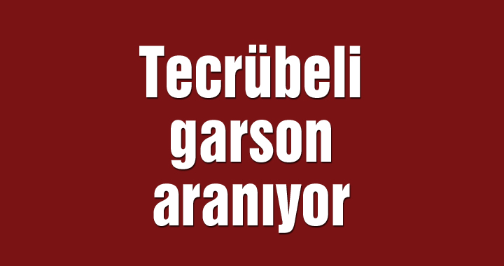 Tecrübeli garson aranıyor