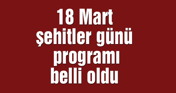 18 Mart şehitler günü programı belli oldu